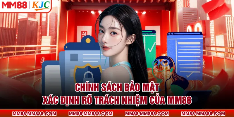 Chính sách bảo mật xác định rõ trách nhiệm của MM88