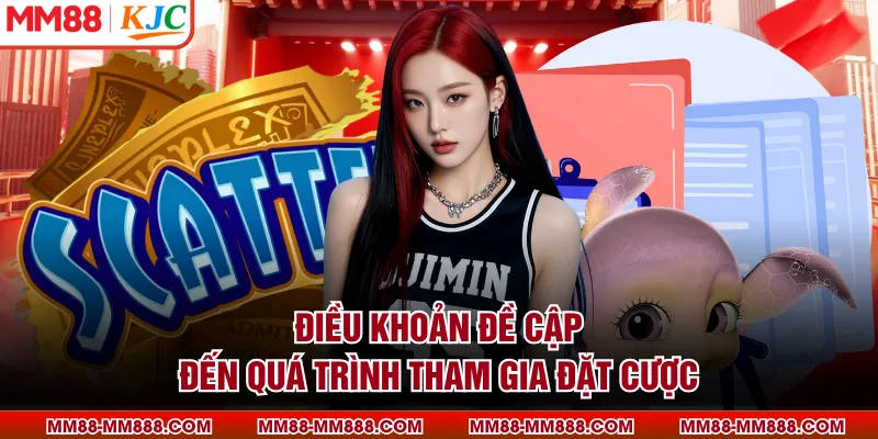 Điều khoản đề cập đến quá trình tham gia đặt cược