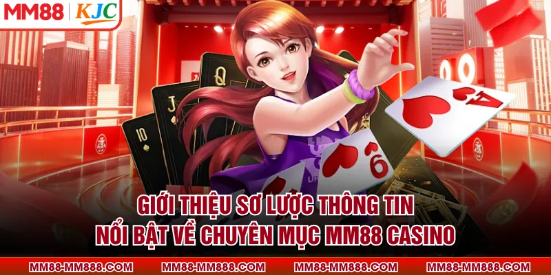 Giới thiệu sơ lược thông tin nổi bật về chuyên mục MM88 casino
