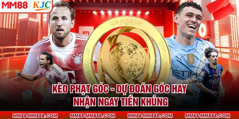 Kèo Phạt Góc - Dự Đoán Góc Hay, Nhận Ngay Tiền Khủng