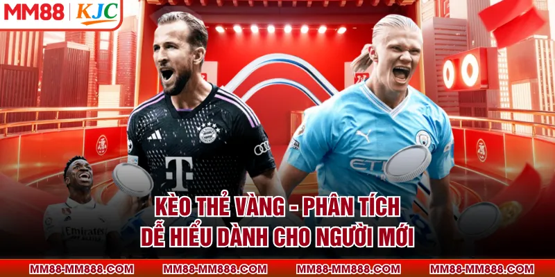 Kèo Thẻ Vàng - Phân Tích Dễ Hiểu Dành Cho Người Mới