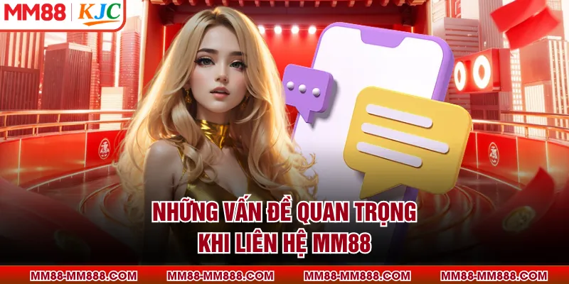 Những vấn đề quan trọng khi liên hệ MM88