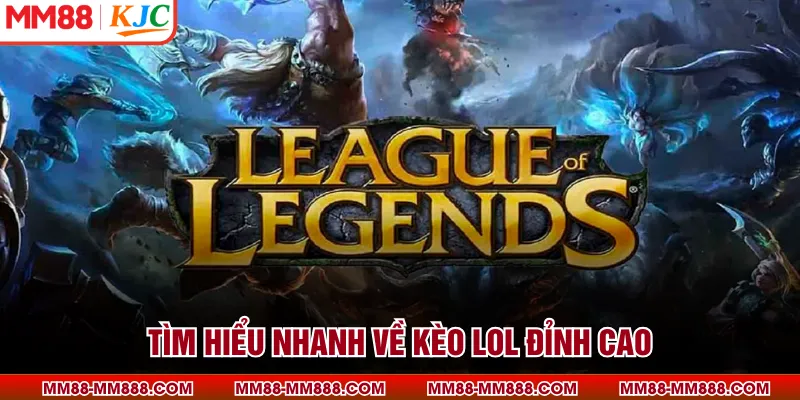 Tìm hiểu nhanh về kèo LOL đỉnh cao