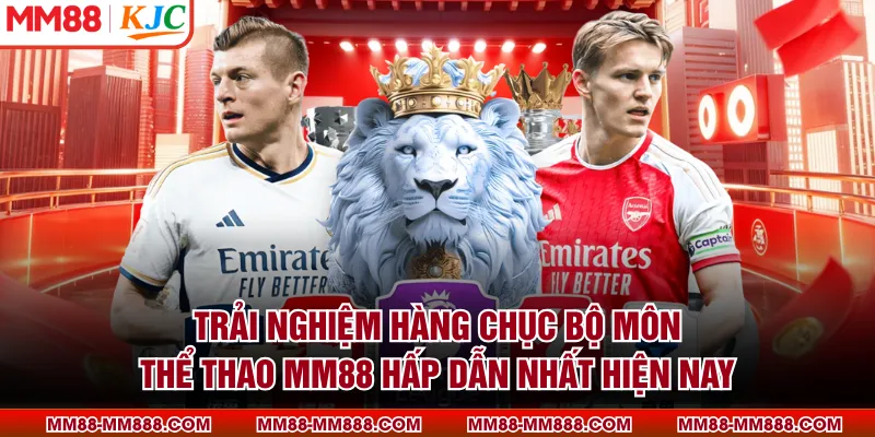 Trải nghiệm hàng chục bộ môn thể thao MM88 hấp dẫn nhất hiện nay